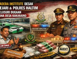 Kadera Institute Desak Kejari dan Polres Haltim Telusuri Dugaan Penyimpangan Dana Desa Kakaraino
