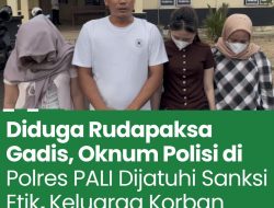 Diduga Rudapaksa Gadis, Oknum Polisi di Polres PALI Dijatuhi Sanksi Etik, Keluarga Korban Keberatan