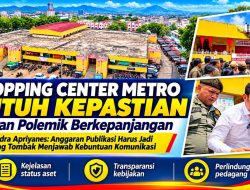 SHOPPING CENTER METRO BUTUH KEPASTIAN, BUKAN POLEMIK BERKEPANJANGAN